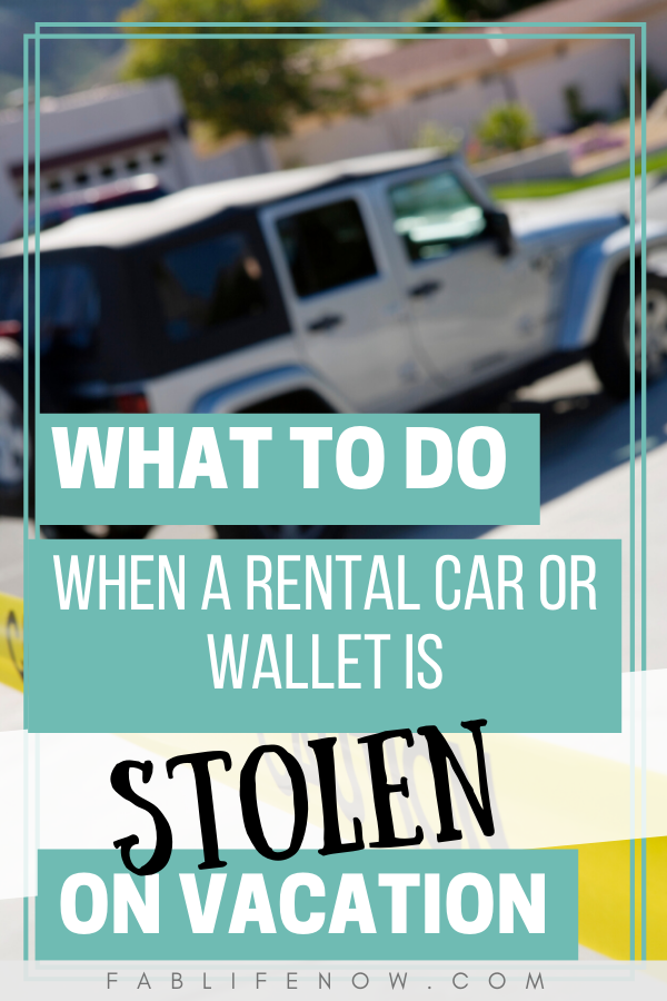 What to do when a rental car or wallet is stolen on vacation. 