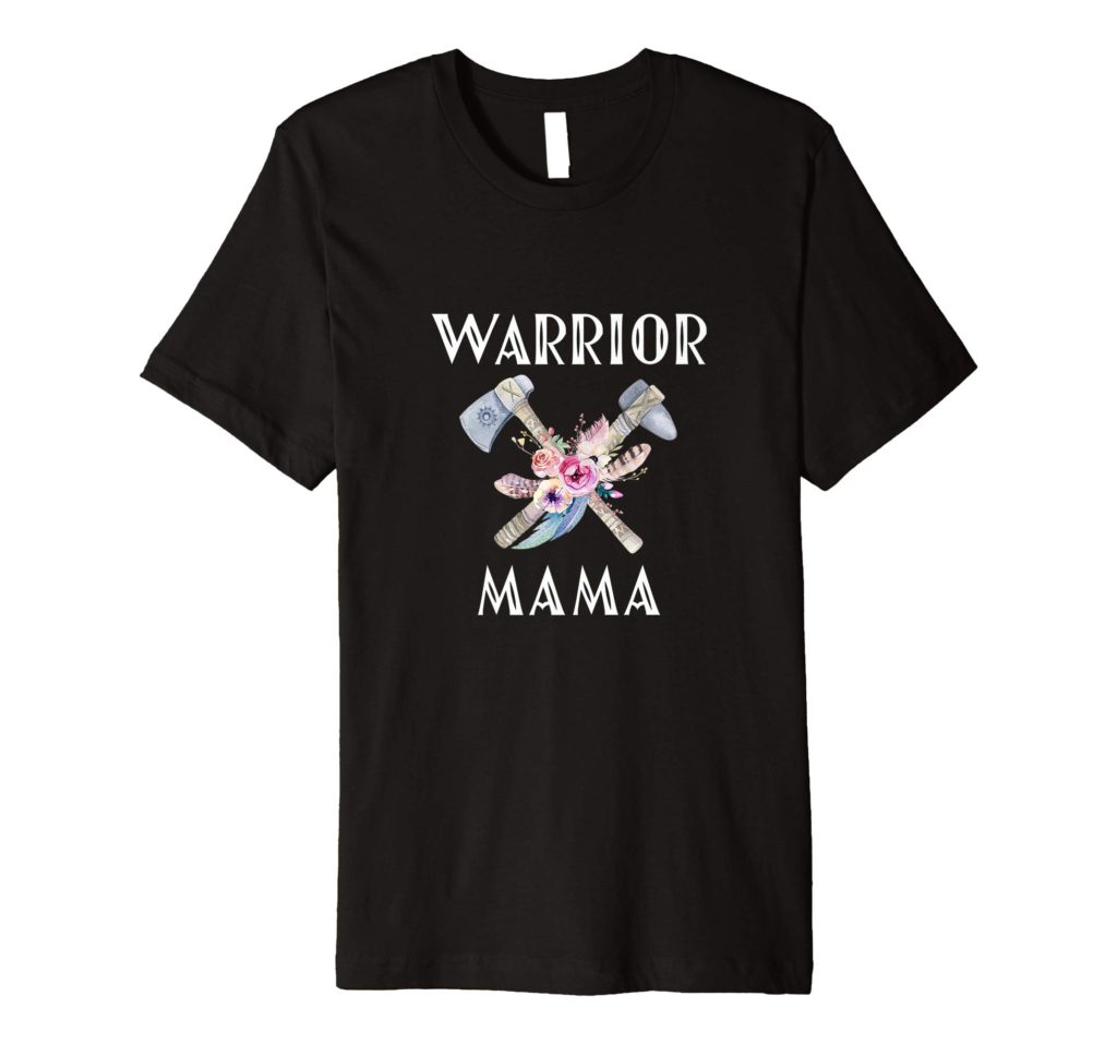 Warrior Mama T shirt to give as a gift to a single mom.